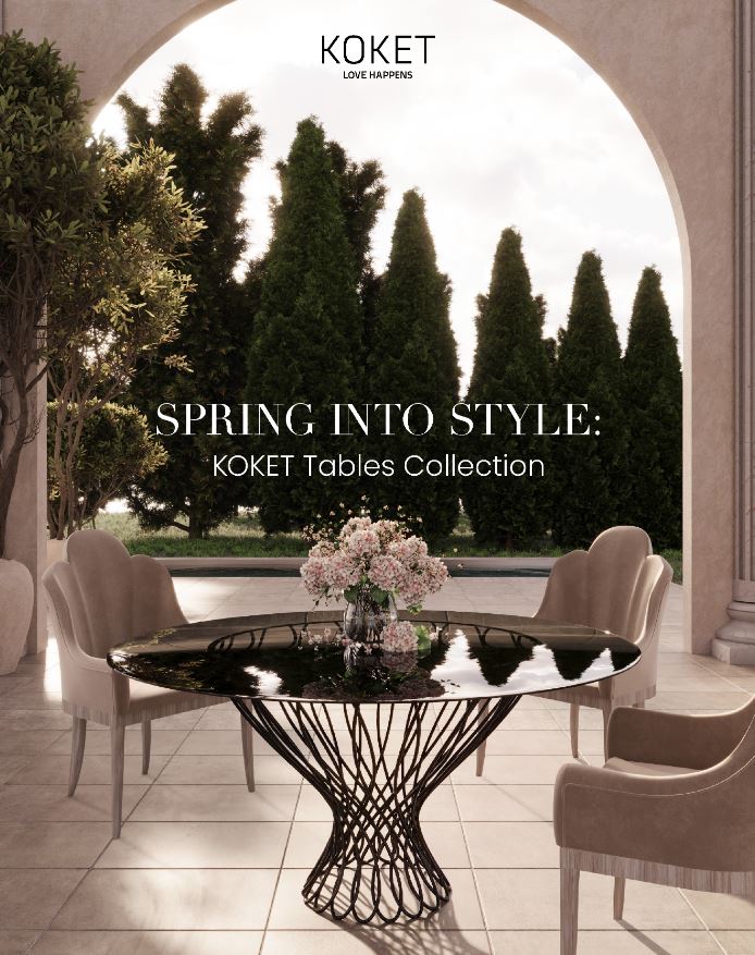Spring into Style_ KOKET Tables Collection Catalog
